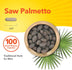 Saw Palmetto 100 Quick Release Capsules with 3/4 inch capsules, raw berries, and palm fronds. Traditional herb for men.
